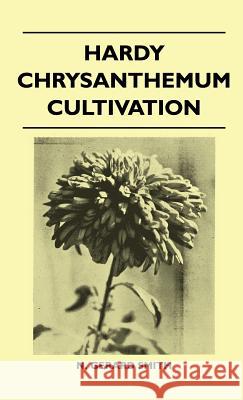 Hardy Chrysanthemum Cultivation N. Gerard Smith 9781446512098