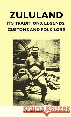 Zululand - Its Traditions, Legends, Customs and Folk-Lore L. H. Samuelson 9781446512616 McMaster Press