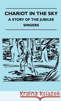 Chariot In The Sky - A Story Of The Jubilee Singers Arna Bontemps 9781446513040 Read Books