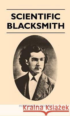 Scientific Blacksmith Mortimer E. Cooley 9781446513415