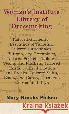 Woman's Institute Library Of Dressmaking - Tailored Garments - Essentials Of Tailoring, Tailored Buttonholes, Buttons, And Trimmings, Tailored Pockets Picken, Mary Brooks 9781446513903 Thonssen Press