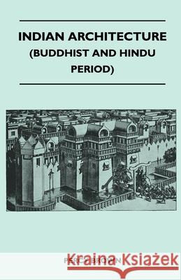 Indian Architecture (Buddhist and Hindu Period) Brown, Percy 9781446513965 Upton Press
