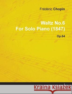 Waltz No.6 by Frédéric Chopin for Solo Piano (1847) Op.64 Chopin, Frédéric 9781446515372 Irving Lewis Press