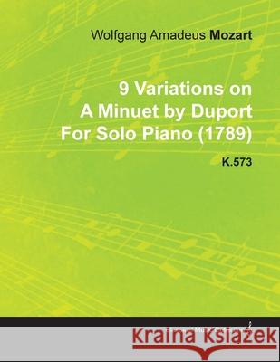 9 Variations on a Minuet by Duport by Wolfgang Amadeus Mozart for Solo Piano (1789) K.573 Mozart, Wolfgang Amadeus 9781446515822 Lindemann Press