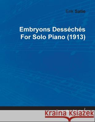Embryons Desséchés by Erik Satie for Solo Piano (1913) Satie, Erik 9781446516065