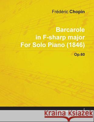 Barcarole in F-Sharp Major by Frèdèric Chopin for Solo Piano (1846) Op.60 Chopin, Frederic 9781446516089 McCutchen Press
