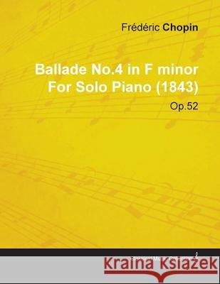 Ballade No.4 in F Minor by Frèdèric Chopin for Solo Piano (1843) Op.52 Chopin, Frederic 9781446516119 Meisel Press