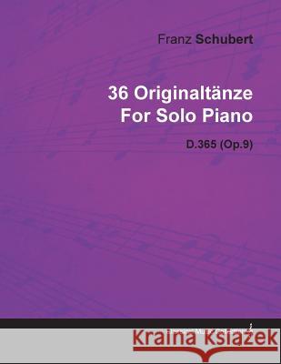 36 Originaltänze by Franz Schubert for Solo Piano D.365 (Op.9) Schubert, Franz 9781446516140 McMaster Press