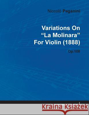Variations on La Molinara by Niccolò Paganini for Violin (1888) Op.108 Paganini, Niccol 9781446516171