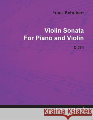 Violin Sonata by Franz Schubert for Piano and Violin D.574 Franz Schubert 9781446516386 Newman Press