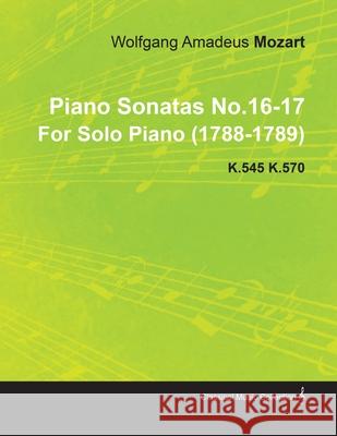 Piano Sonatas No.16-17 by Wolfgang Amadeus Mozart for Solo Piano (1788-1789) K.545 K.570 Wolfgang Amadeus Mozart 9781446516416 Norman Press