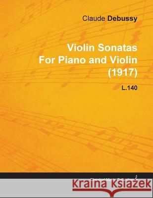 Violin Sonatas by Claude Debussy for Piano and Violin (1917) L.140 Claude Debussy 9781446516515 Owen Press