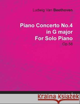 Piano Concerto No. 4 - In G Major - Op. 58 - For Solo Piano: With a Biography by Joseph Otten Beethoven, Ludwig Van 9781446516805 Rinsland Press