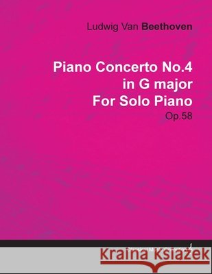 Piano Concerto No. 4 - In G Major - Op. 58 - For Solo Piano: With a Biography by Joseph Otten Beethoven, Ludwig Van 9781446516805 Rinsland Press
