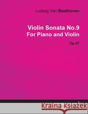 Violin Sonata - No. 9 - Op. 47 - For Piano and Violin: With a Biography by Joseph Otten Beethoven, Ludwig Van 9781446516881 Sabine Press