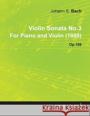 Violin Sonata No.3 by Johannes Brahms for Piano and Violin (1888) Op.108 Johannes Brahms 9781446516898 Saerchinger Press