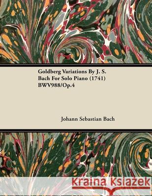 Goldberg Variations By J. S. Bach For Solo Piano (1741) BWV988/Op.4 Bach, Johann Sebastian 9781446516966 Schwarz Press