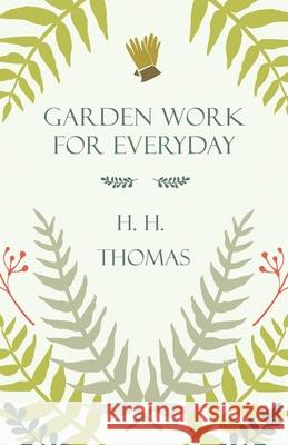 Garden Work for Every Day H. H. Thomas 9781446519189 McIntosh Press
