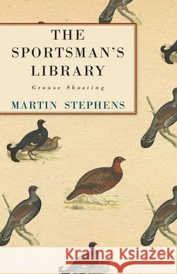 The Sportsman's Library - Grouse Shooting Martin Stephens 9781446519608 Rinsland Press