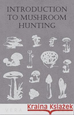 Introduction to Mushroom Hunting Vera K. Charles 9781446519806 Butler Press
