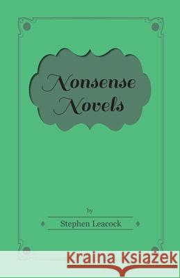 Nonsense Novels Stephen Leacock 9781446521175