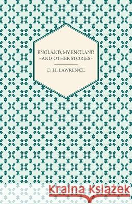 England, My England - And Other Stories D. H. Lawrence 9781446521274 Frazer Press