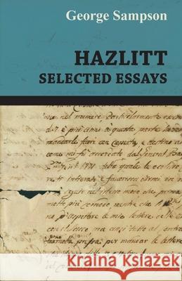 Hazlitt - Selected Essays George Sampson 9781446521403 Read Books