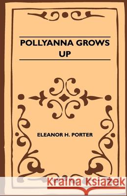 Pollyanna Grows Up Eleanor H. Porter 9781446521731