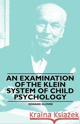 An Examination of the Klein System of Child Psychology Edward Glover 9781446522509