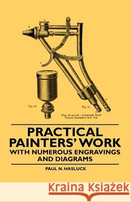 Practical Painters' Work - With Numerous Engravings and Diagrams Paul N. Hasluck 9781446522967 Mason Press