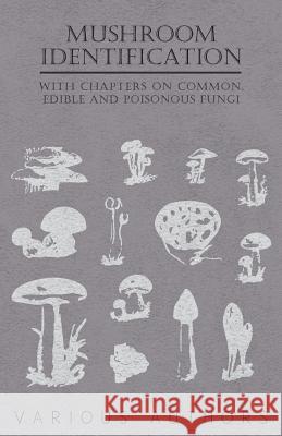 Mushroom Identification - With Chapters on Common, Edible and Poisonous Fungi Various 9781446523704 Davidson Press
