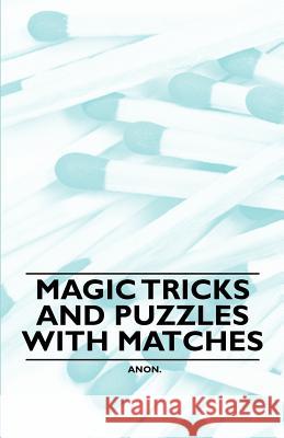 Magic Tricks and Puzzles with Matches Anon 9781446524619 Spalding Press