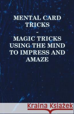 Mental Card Tricks - Magic Tricks Using the Mind to Impress and Amaze Anon 9781446524718 Sabine Press