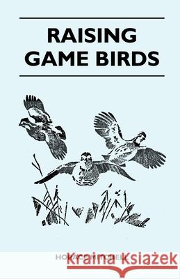 Raising Game Birds Horace Mitchell 9781446525593 Ward Press