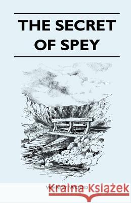 The Secret of Spey Wendy Wood 9781446525739