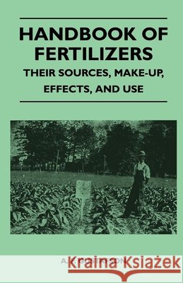 Handbook of Fertilizers - Their Sources, Make-Up, Effects, and Use Gustafson, A. F. 9781446525838 Saerchinger Press