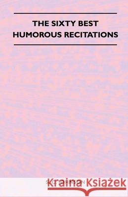 The Sixty Best Humorous Recitations S. C. Johnson 9781446526330 Macnutt Press