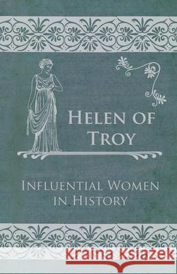 Helen of Troy - Influential Women in History Anon 9781446528853