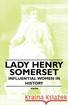 Lady Henry Somerset - Influential Women in History Anon 9781446528952