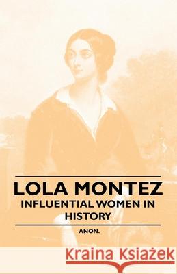 Lola Montez - Influential Women in History Anon 9781446528969