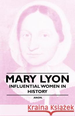 Mary Lyon - Influential Women in History Anon 9781446529089