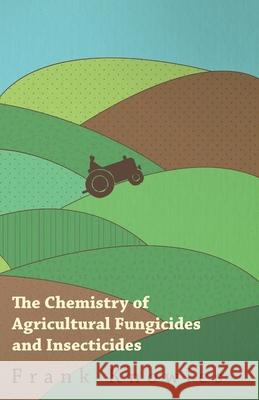 The Chemistry of Agricultural Fungicides and Insecticides Frank Knowles and J. Elphin Watkin 9781446529577 Dickens Press