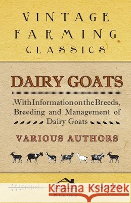 Dairy Goats - With Information on the Breeds, Breeding and Management of Dairy Goats George W. Van Der Noot 9781446529928 Aslan Press