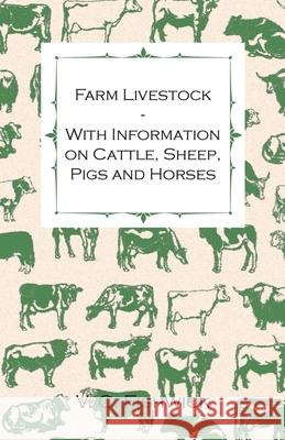 Farm Livestock - With Information on Cattle, Sheep, Pigs and Horses V. C. Fishwick 9781446529966 Read Books