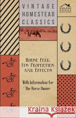 Horse Feed, Its Properties and Effects - With Information for the Horse Owner Cecil 9781446529980 Ditzion Press