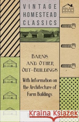 Barns and Other Out-Buildings - With Information on the Architecture of Farm Buildings D. H. Jacques 9781446531341 Cousens Press