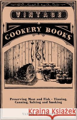 Preserving Meat and Fish - Tinning, Canning, Salting and Smoking Various 9781446531815 Vintage Cookery Books