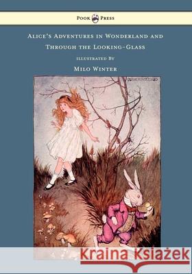 Alice's Adventures in Wonderland and Through the Looking-Glass - Illustrated by Milo Winter Carroll, Lewis 9781446533109 Pook Press