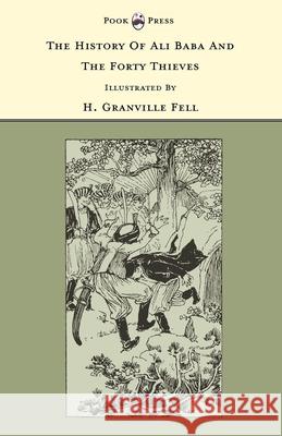 The History of Ali Baba and the Forty Thieves - Illustrated by H. Granville Fell (The Banbury Cross Series) Rhys, Grace 9781446533260 Pook Press