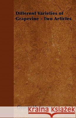 Different Varieties of Grapevine - Two Articles George Husmann, Peter B. Mead 9781446534199